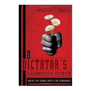 The Dictator's Learning Curve: Inside the Global Battle for Democracy-Hardcover